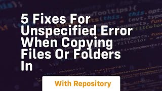 5 fixes for unspecified error when copying files or folders in