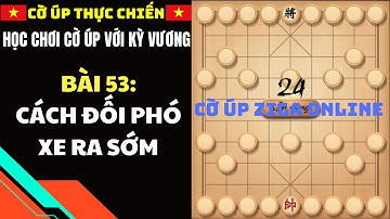 Học chơi cờ úp với kỳ vương Bài 53: cách đối phó xe ra sớm #coupthucchien