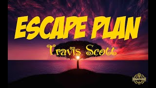 Travis Scott : ESCAPE PLAN  (Lyrics)