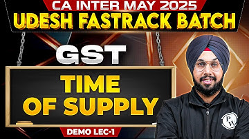 CA Inter GST: Time Of Supply | CA Inter May 25 Udesh Fastrack Batch