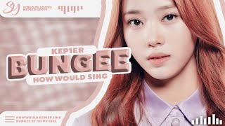 How Would KEP1ER Sing -「 BUNGEE 」- By Oh My Girl 「 SOOYU 」