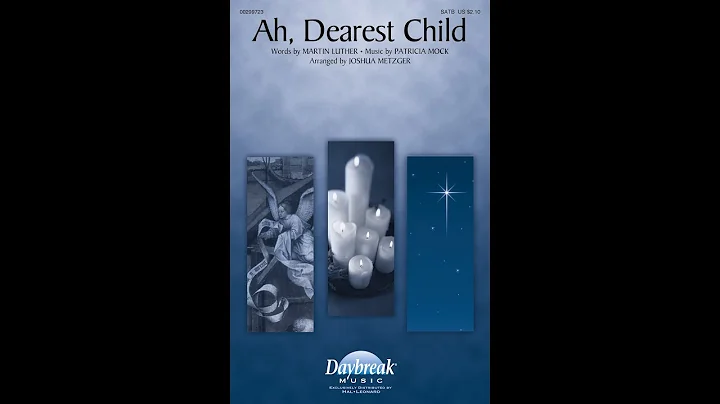 AH, DEAREST CHILD (SATB Choir) - Martin Luther/Pat...