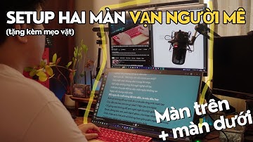 SETUP 2 MÀN TRÊN - DƯỚI: MÌNH RẤT THÍCH, VÀ (CÓ THỂ) BẠN CŨNG VẬY! | Minh May Mắn