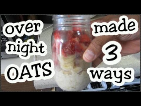 OVERNIGHT OATS : MADE 3 WAYS