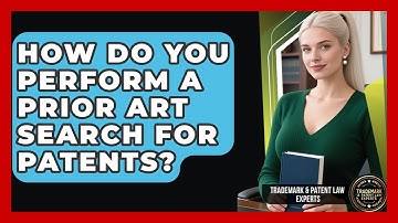 How Do You Perform A Prior Art Search For Patents? - Trademark and Patent Law Experts