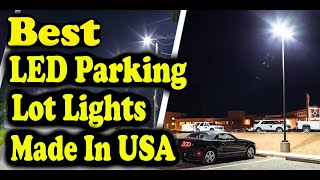 Best LED Parking Lot Lights Made In USA