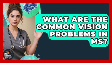 What Are The Common Vision Problems In MS? - MS Support Network