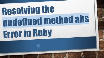 Resolving the undefined method abs Error in Ruby