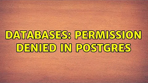 Databases: Permission denied in Postgres (3 Solutions!!)