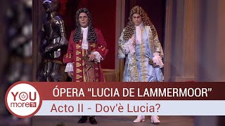 Lucía de Lammermoor | Acto II: Dov&#39;è Lucia?