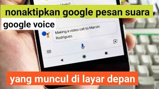 tips cara menonaktip kan google pesan suara / google voice
