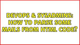 DevOps & SysAdmins: How to parse some mails from html code? Profile