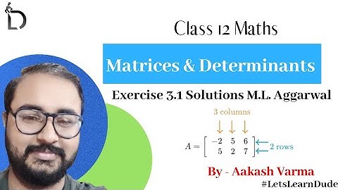 M.L. Aggarwal Exercise 3.1 Solutions | Class 12 Chap-3 Matrices & Determinants | Aakash | LearnDude