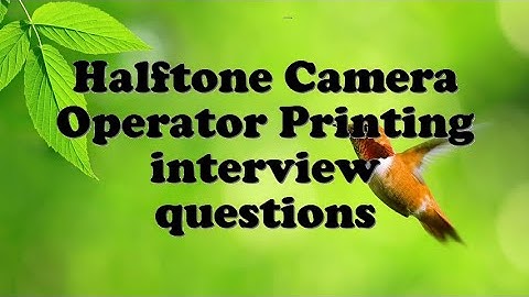 Halftone Camera Operator Printing interview questions
