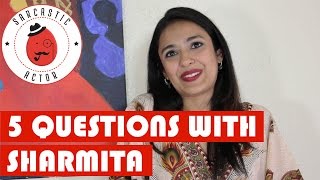 5 Questions with... Sharmita Bhattacharya ||| Sarcastic Actor