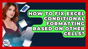 How To Fix Excel Conditional Formatting Based On Other Cells? - Docs and Sheets Pro