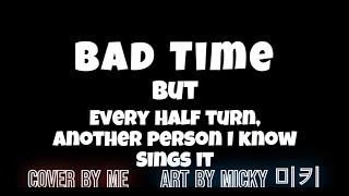 Bad Time But Every Half Turn, Another Person I Know Sings It
