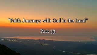 “Faith Journeys with God in the Land” Part 33