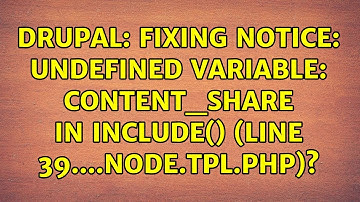 Drupal: Fixing Notice: Undefined variable: content_share in include() (line 39....node.tpl.php)?