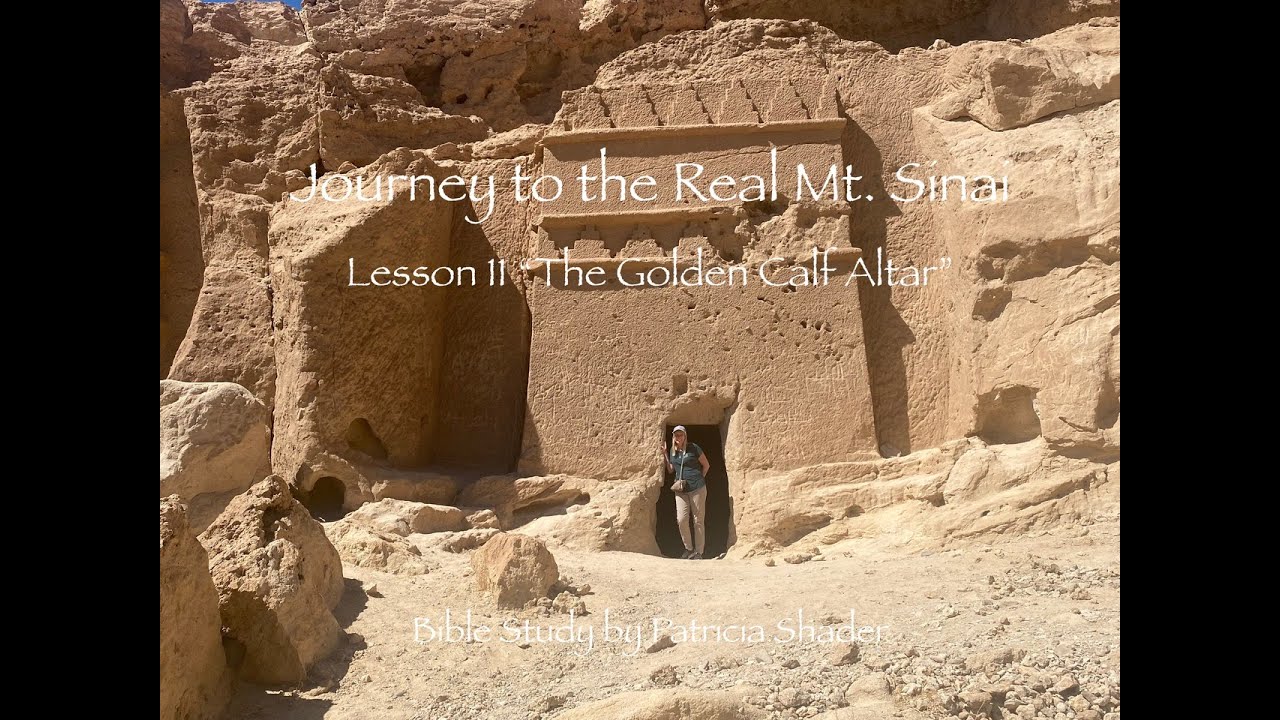 Lesson 11: Journey to the Real Mt. Sinai "The Golden Calf Altar" 