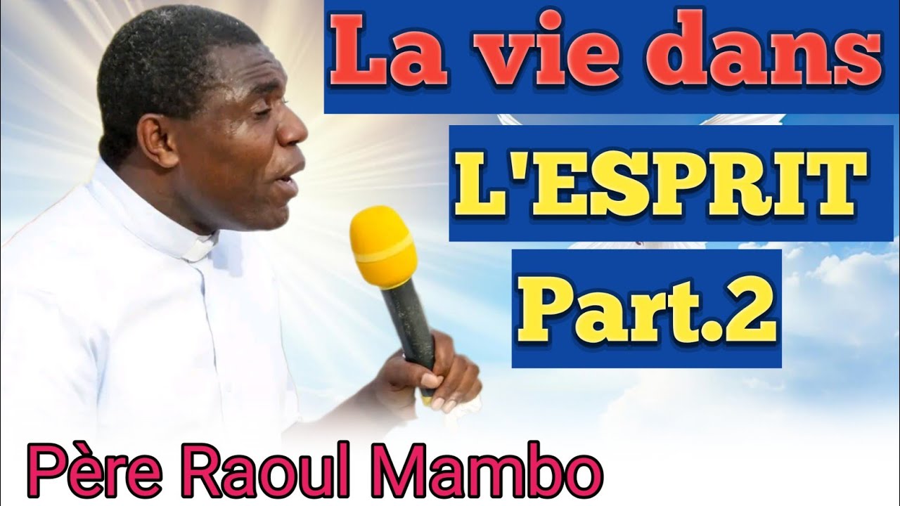 2e partie Père Raoul Mambo: La vie dans l'Esprit act.2 🔥❤️🔥