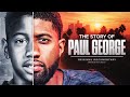 The story of paul george  original documentary