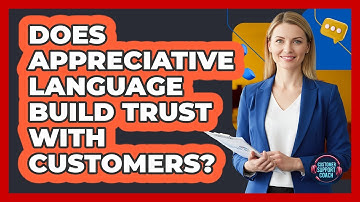 Does Appreciative Language Build Trust With Customers?