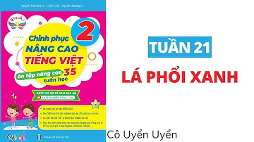 Tuần 21 - LÁ PHỔI XANH | Chinh phục nâng cao Tiếng Việt lớp 2 | CÁNH DIỀU