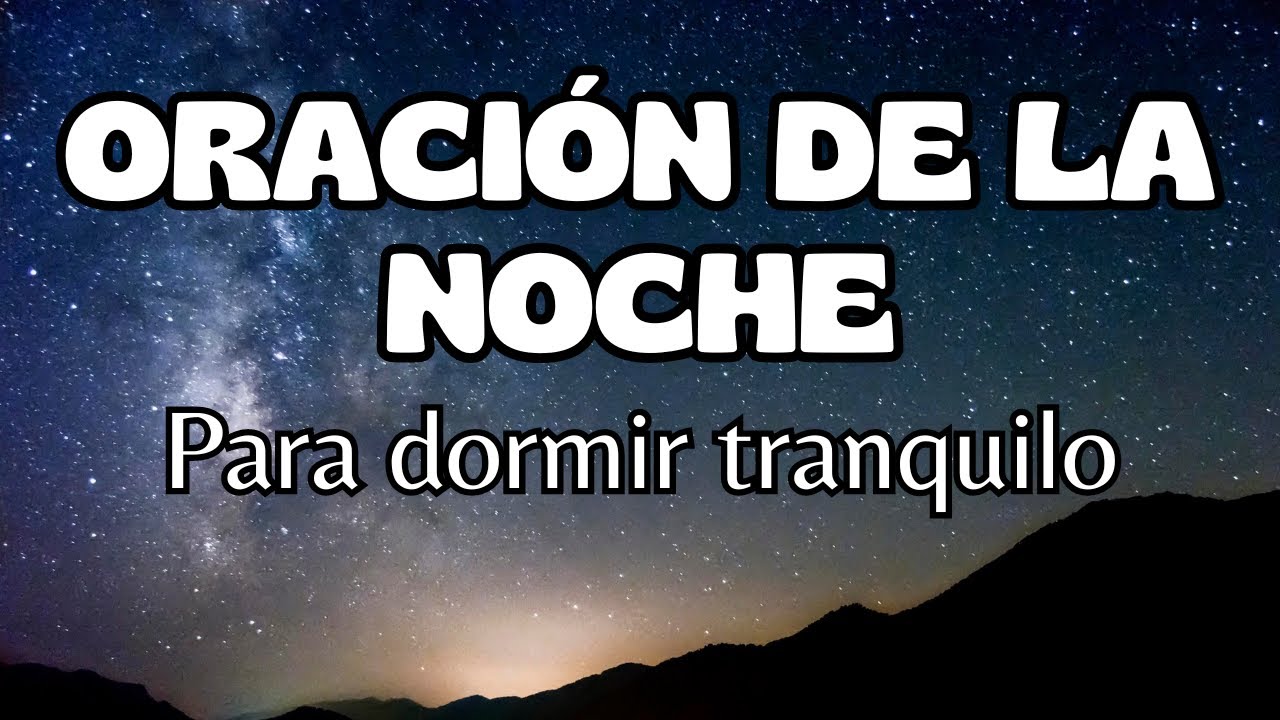 ORACIÓN DE LA NOCHE PARA DORMIR TRANQUILO Y AMANECER RENOVADO - YouTube