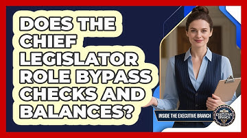 Does The Chief Legislator Role Bypass Checks And Balances? - Inside the Executive Branch