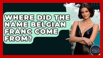 Where Did The Name Belgian Franc Come From? - Exploring The Benelux