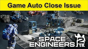 Space Engineers 2 Game Auto Close Issue
