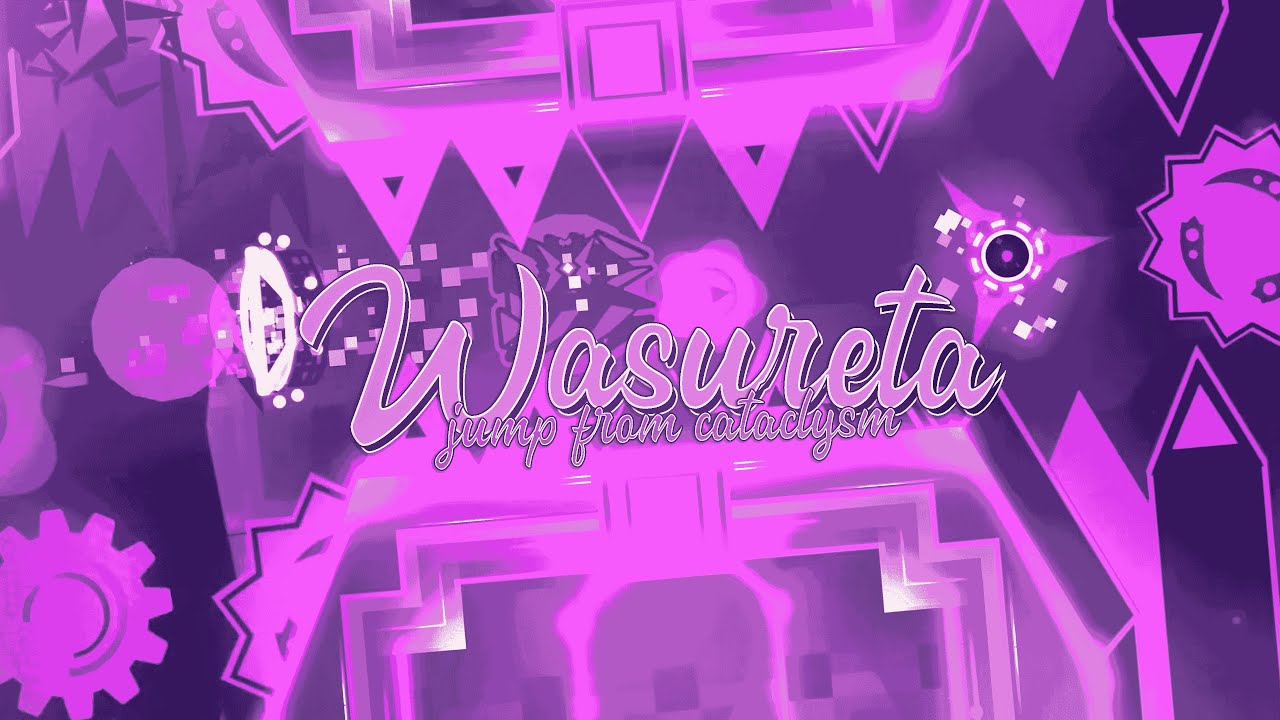 WASURETA 100% (JUMP FROM CATACLYSM)  TOP 150 EXTREME DEMON