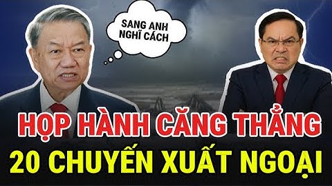 Hậu Đại hội 14: Những chuyến công tác nước ngoài dày đặc – Thông điệp gì phía sau?