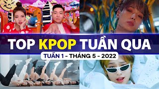 Top Kpop Nhiều Lượt Xem Nhất Tuần Qua | Tuần 1 - Tháng 5 (2022)