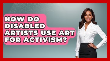 How Do Disabled Artists Use Art For Activism? - Your Disabled Truth
