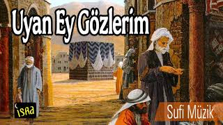 Uyan Ey Gözlerim - Sufi Müzik Enstrumantal