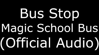 Bus Stop Magic School Bus (Official Audio)