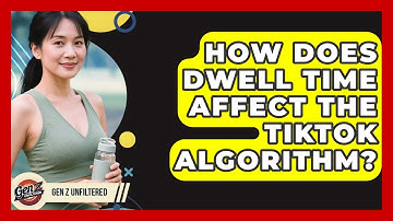 How Does Dwell Time Affect The TikTok Algorithm? - Gen Z Unfiltered