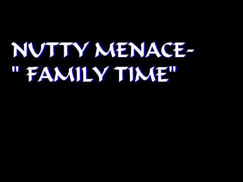 NUTTY MENACE FAMILY TIME
