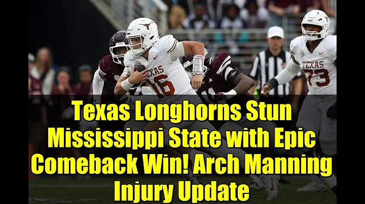 Texas Longhorns Stun Mississippi State with Epic Comeback Win! Arch Manning Injury Update