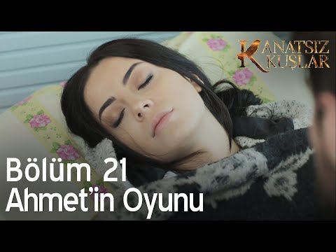 Ahmet'in oyunu  - Kanatsız Kuşlar 21. Bölüm