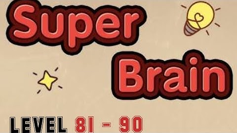 Super Brain Level 81 82 83 84 85 86 87 88 89 90 (For IOS & Android) Walkthrough With Explanation
