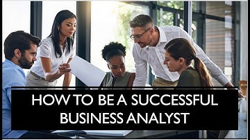Succeed as a Business Analyst