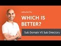 Should You Use Sub Domains or Sub Directories?