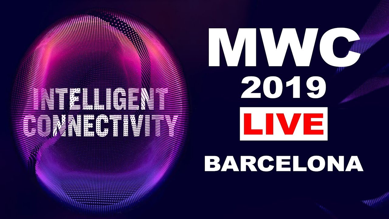 MWC 2019 LIVE 🔴 FROM BARCELONA 🗼  [WATCH NOW]