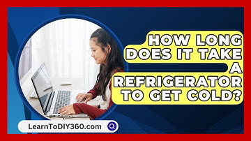 How Long Does It Take A Refrigerator To Get Cold? - LearnToDIY360.com