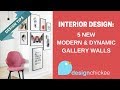 Interior Design Tips: 5 New Modern & Dynamic Gallery Walls