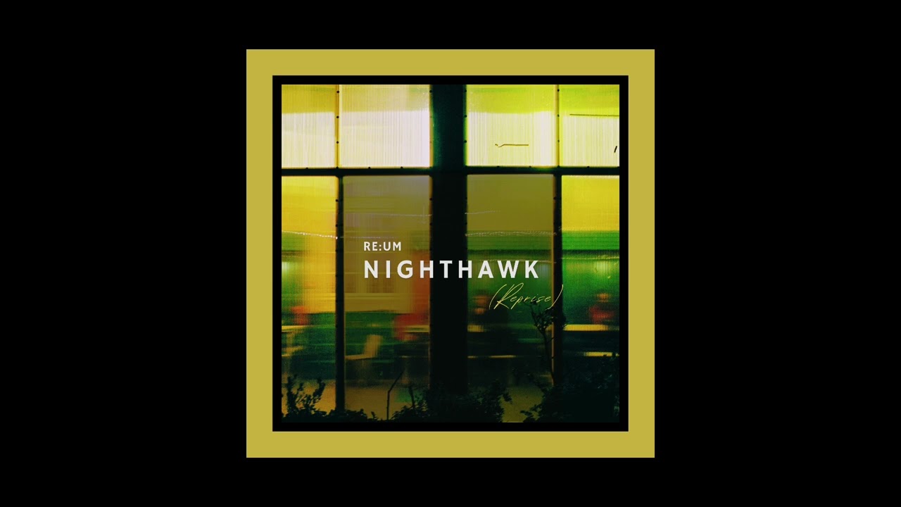 Re:um - Nighthawk (Reprise)