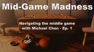 Mid-Game Madness - Navigating the middle game with Michael Chen